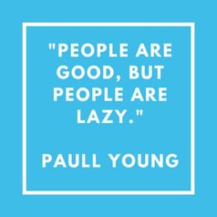 _People are Good, But People are Lazy._Paull Young.jpg